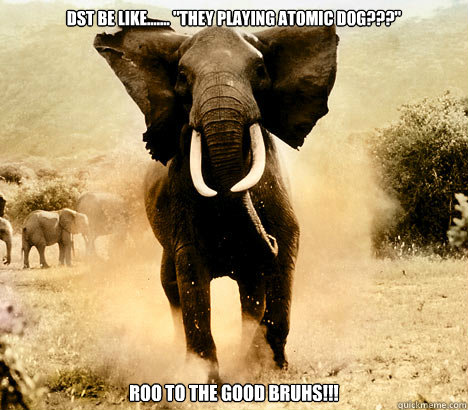 DST Be Like....... 