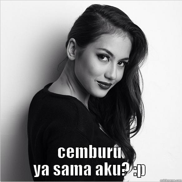 cemburu ya sama aku? -  CEMBURU YA SAMA AKU? :P Misc