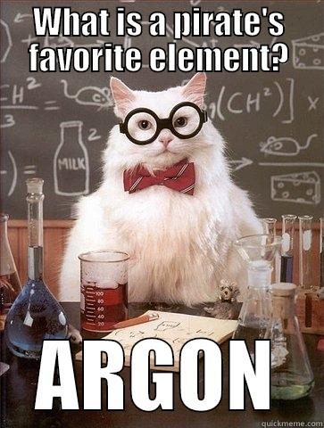 WHAT IS A PIRATE'S FAVORITE ELEMENT? ARGON Chemistry Cat