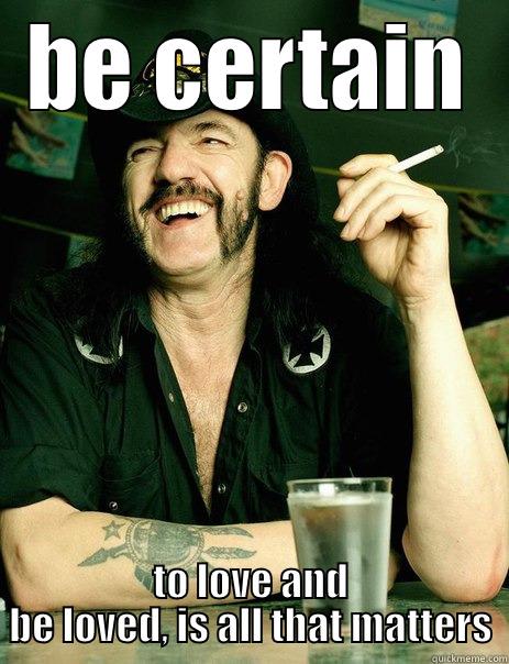 St. Lemmy - BE CERTAIN TO LOVE AND BE LOVED, IS ALL THAT MATTERS Misc