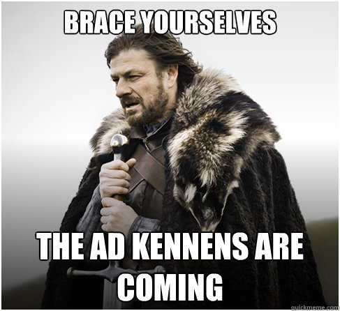 Brace Yourselves The ad kennens are coming  boromirkimjong