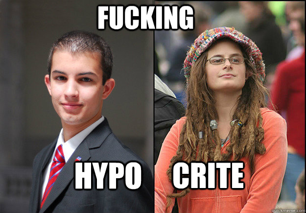 Fucking       Hypo Crite - Fucking       Hypo Crite  College Liberal Vs College Conservative