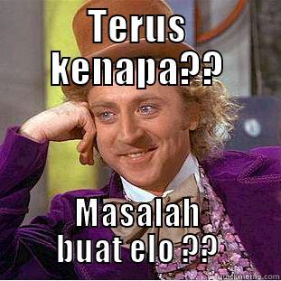 TERUS KENAPA?? MASALAH BUAT ELO ?? Condescending Wonka