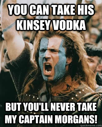 You can take his Kinsey vodka but you'll never take my Captain Morgans! - You can take his Kinsey vodka but you'll never take my Captain Morgans!  SOPA Opposer
