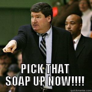  PICK THAT SOAP UP NOW!!!! Misc