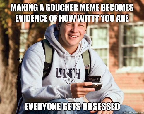 Making a Goucher meme becomes evidence of how witty you are everyone gets obsessed  College Freshman