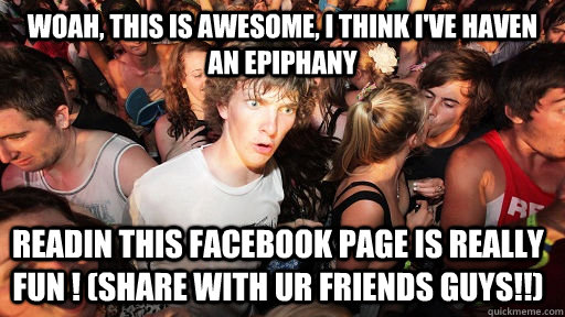 Woah, This is awesome, I think I've haven an epiphany  Readin this facebook page is really fun ! (Share with ur friends guys!!)   Sudden Clarity Clarence