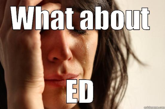 WHAT ABOUT ED First World Problems
