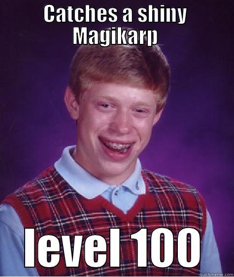 CATCHES A SHINY MAGIKARP LEVEL 100 Bad Luck Brian