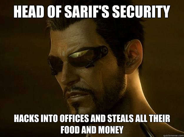 Head of Sarif's security hacks into offices and steals all their food and money - Head of Sarif's security hacks into offices and steals all their food and money  DEUS EX