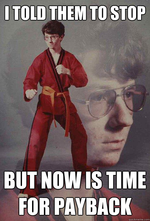 i told them to stop but now is time for payback  Karate Kyle