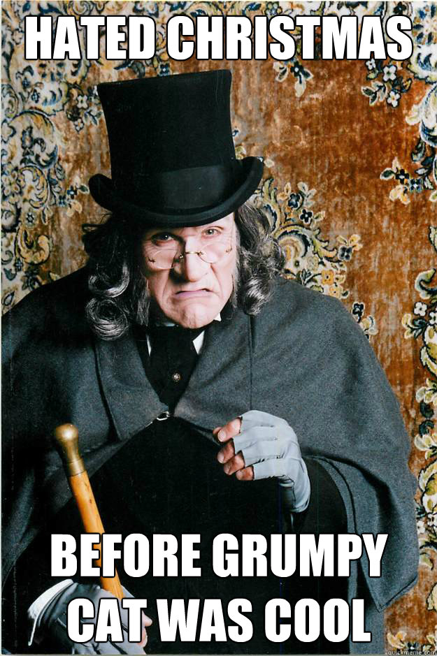 hated christmas before grumpy cat was cool - hated christmas before grumpy cat was cool  Hipster Ebenezer Scrooge
