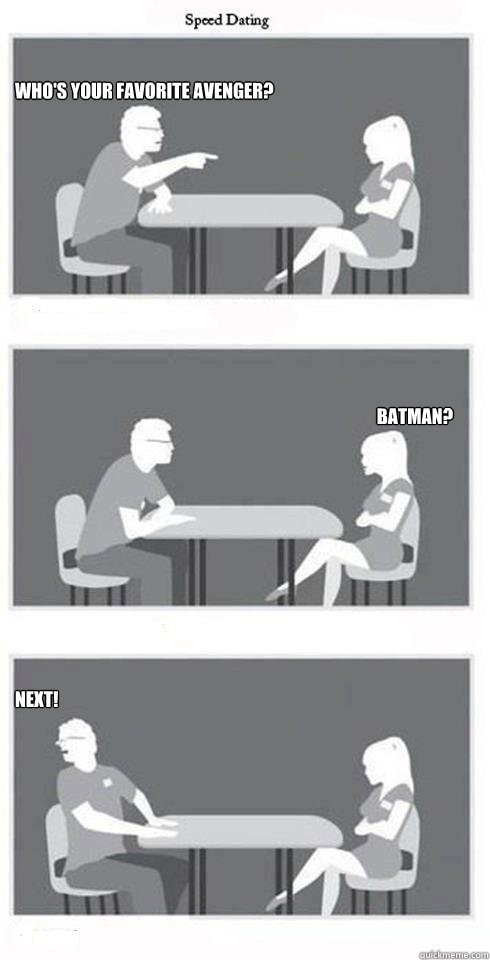 Who's your favorite Avenger? Batman? NEXT!  Speed Dating