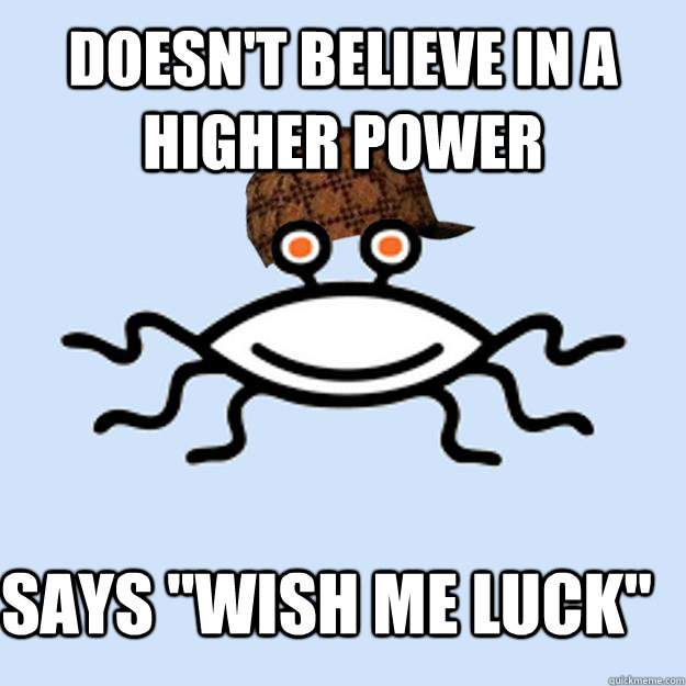 Doesn't believe in a higher power says 