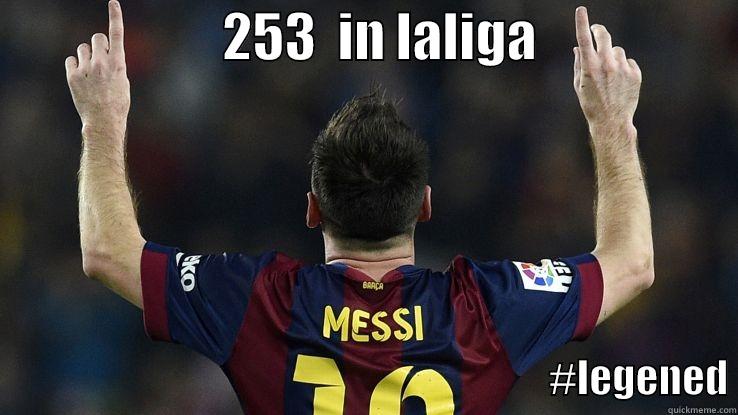                      253  IN LALIGA                                                                                          #LEGENED Misc