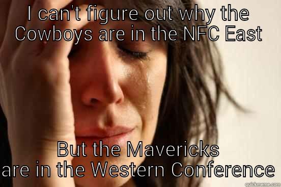 mavericks and cowboys - I CAN'T FIGURE OUT WHY THE COWBOYS ARE IN THE NFC EAST BUT THE MAVERICKS ARE IN THE WESTERN CONFERENCE First World Problems