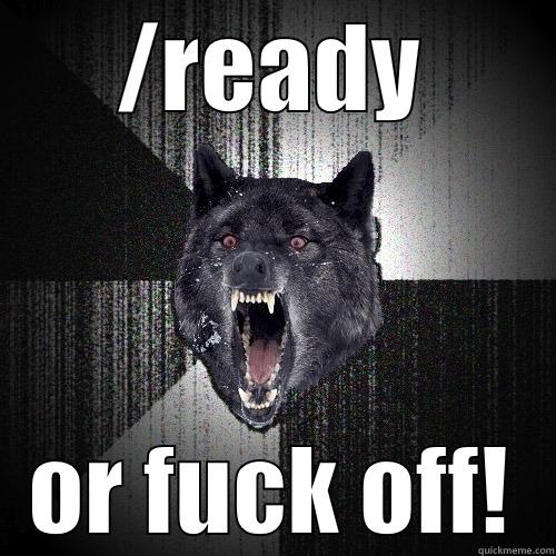 /READY OR FUCK OFF! Insanity Wolf