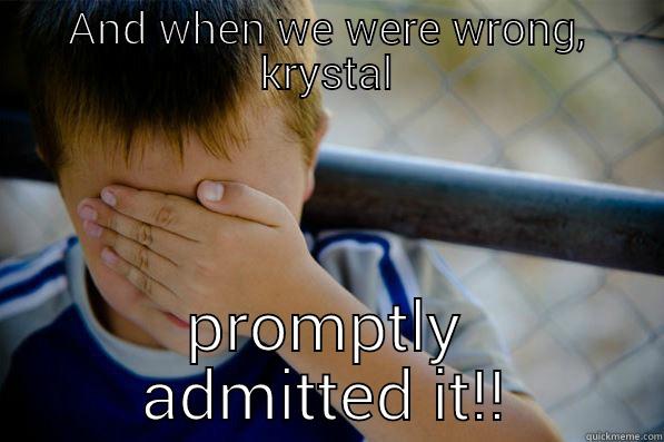 AND WHEN WE WERE WRONG, KRYSTAL PROMPTLY ADMITTED IT!! Confession kid
