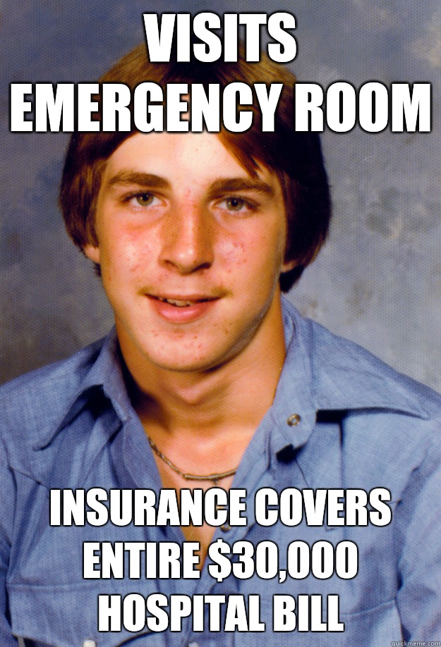 VISITS EMERGENCY ROOM  INSURANCE COVERS ENTIRE $30,000 HOSPITAL BILL  Old Economy Steven