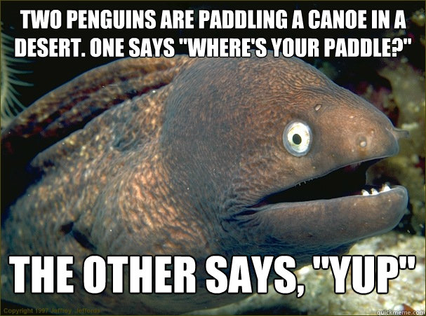 Two penguins are paddling a canoe in a desert. One says 