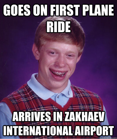 Goes on first plane ride Arrives in Zakhaev International Airport  Bad Luck Brian
