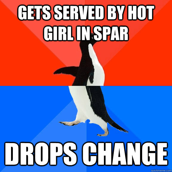 Gets served by hot girl in spar drops change  Socially Awesome Awkward Penguin