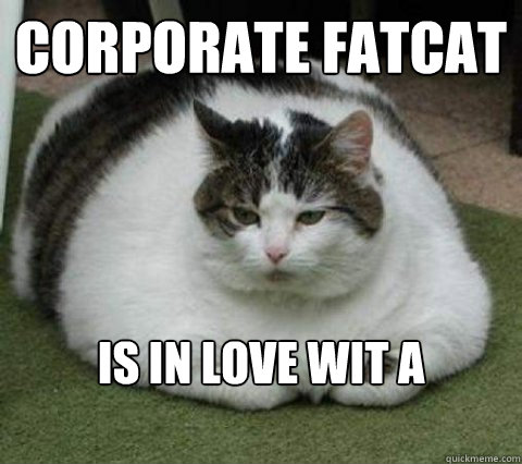 Corporate Fatcat is in love wit a stripper  Fatcat