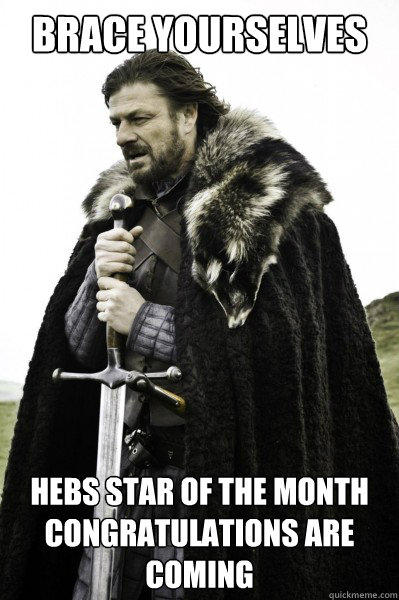 Brace yourselves HeBS star of the month congratulations are coming  Brace Steve
