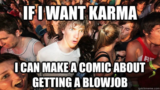 If I want karma I can make a comic about getting a blowjob  Sudden Clarity Clarence