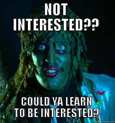 NOT INTERESTED?? COULD YA LEARN TO BE INTERESTED? Misc