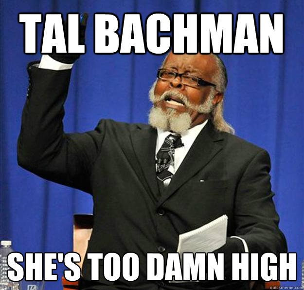 Tal Bachman She's too damn high  Jimmy McMillan