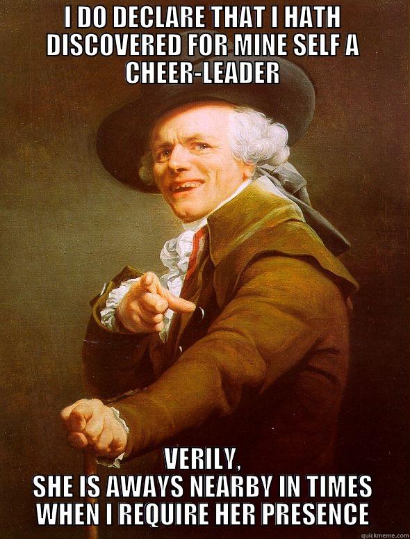 Cheerleader Gentleman  - I DO DECLARE THAT I HATH DISCOVERED FOR MINE SELF A CHEER-LEADER VERILY, SHE IS AWAYS NEARBY IN TIMES WHEN I REQUIRE HER PRESENCE Joseph Ducreux