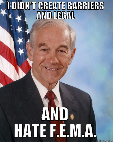 I DIDN'T CREATE BARRIERS AND LEGAL AND HATE F.E.M.A. Ron Paul