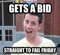 gets a bid straight to fail friday - gets a bid straight to fail friday  Misc