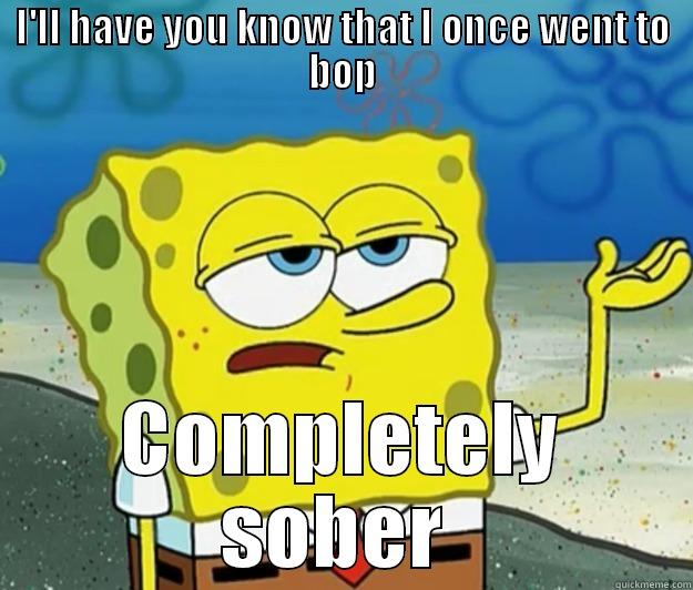 Winchester Problems - I'LL HAVE YOU KNOW THAT I ONCE WENT TO BOP COMPLETELY SOBER  Tough Spongebob