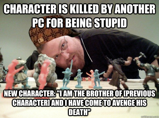 character is killed by another PC for being stupid New Character: 