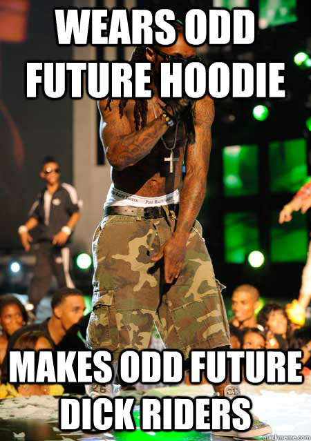 wears odd future hoodie makes odd future dick riders - wears odd future hoodie makes odd future dick riders  Good Guy Lil Wayne