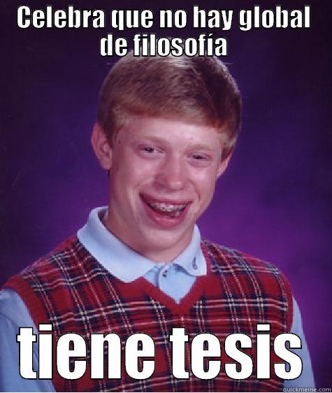 CELEBRA QUE NO HAY GLOBAL DE FILOSOFÍA TIENE TESIS Bad Luck Brian