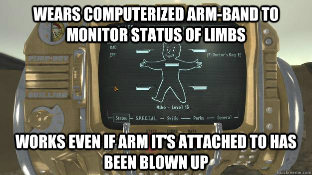 Wears computerized arm-band to monitor status of limbs Works even if arm it's attached to has been blown up - Wears computerized arm-band to monitor status of limbs Works even if arm it's attached to has been blown up  Misc