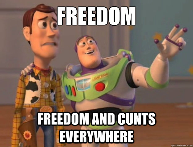 Freedom Freedom and cunts everywhere - Freedom Freedom and cunts everywhere  Buzz Lightyear