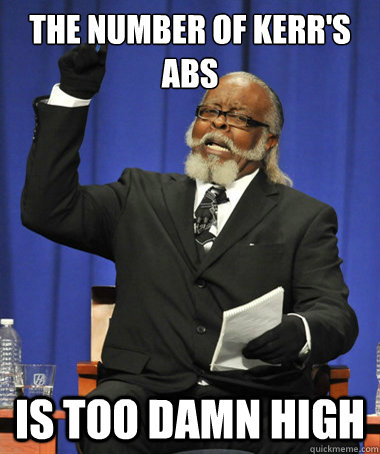 the number of kerr's abs is too damn high  The Rent Is Too Damn High