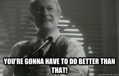  You're gonna have to do better than that! -  You're gonna have to do better than that!  Misc