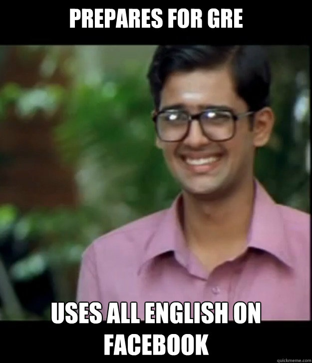 PREPARES FOR GRE USES ALL ENGLISH ON FACEBOOK - PREPARES FOR GRE USES ALL ENGLISH ON FACEBOOK  Smart Iyer boy