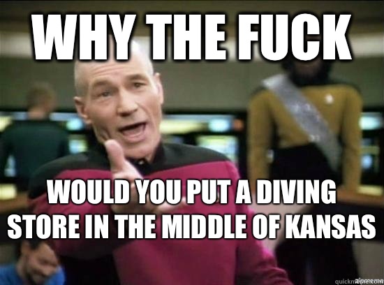 Why the fuck Would you put a diving store in the middle of Kansas   Annoyed Picard HD