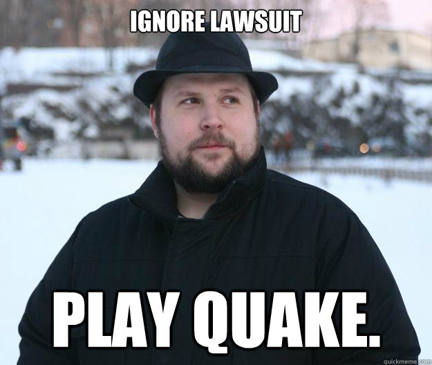 Ignore lawsuit Play Quake.  Advice Notch