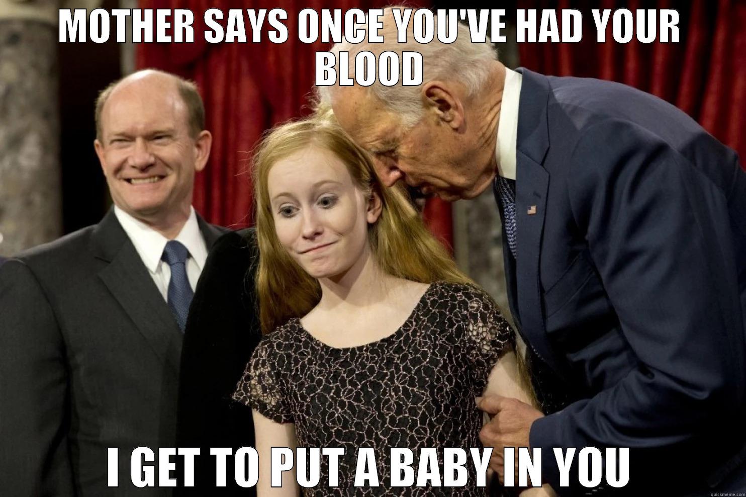 MOTHER SAYS ONCE YOU'VE HAD YOUR BLOOD I GET TO PUT A BABY IN YOU Misc
