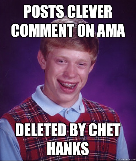 Posts clever comment on AMA Deleted by Chet Hanks  Bad Luck Brian