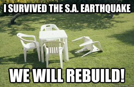 I survived the S.A. Earthquake WE WILL REBUILD!  