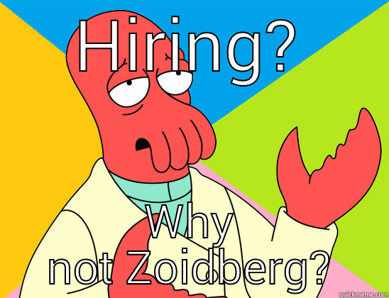 HIRING? WHY NOT ZOIDBERG? Futurama Zoidberg 