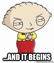  ...and it begins -  ...and it begins  stewie griffin